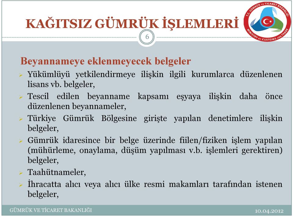 yapılan denetimlere ilişkin belgeler, Gümrük idaresince bir belge üzerinde fiilen/fiziken işlem yapılan (mühürleme, onaylama,