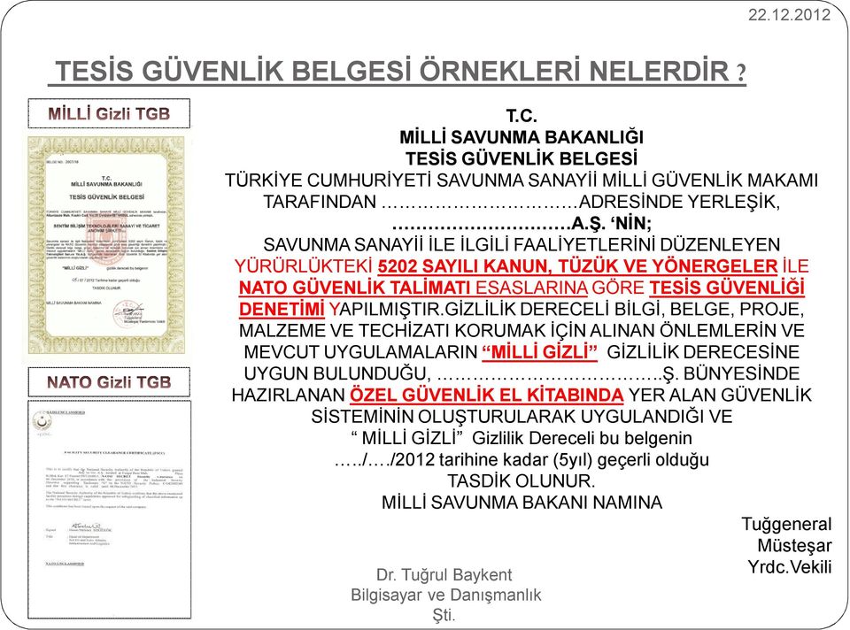 GİZLİLİK DERECELİ BİLGİ, BELGE, PROJE, MALZEME VE TECHİZATI KORUMAK İÇİN ALINAN ÖNLEMLERİN VE MEVCUT UYGULAMALARIN MİLLİ GİZLİ GİZLİLİK DERECESİNE UYGUN BULUNDUĞU,..Ş.