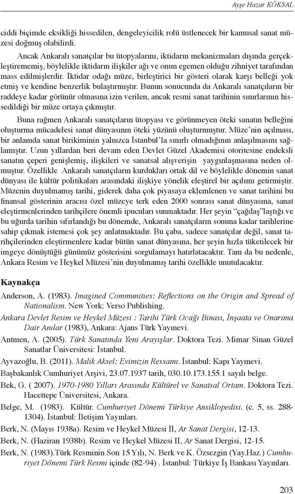 İktidar odağı müze, birleştirici bir gösteri olarak karşı belleği yok etmiş ve kendine benzerlik bulaştırmıştır.