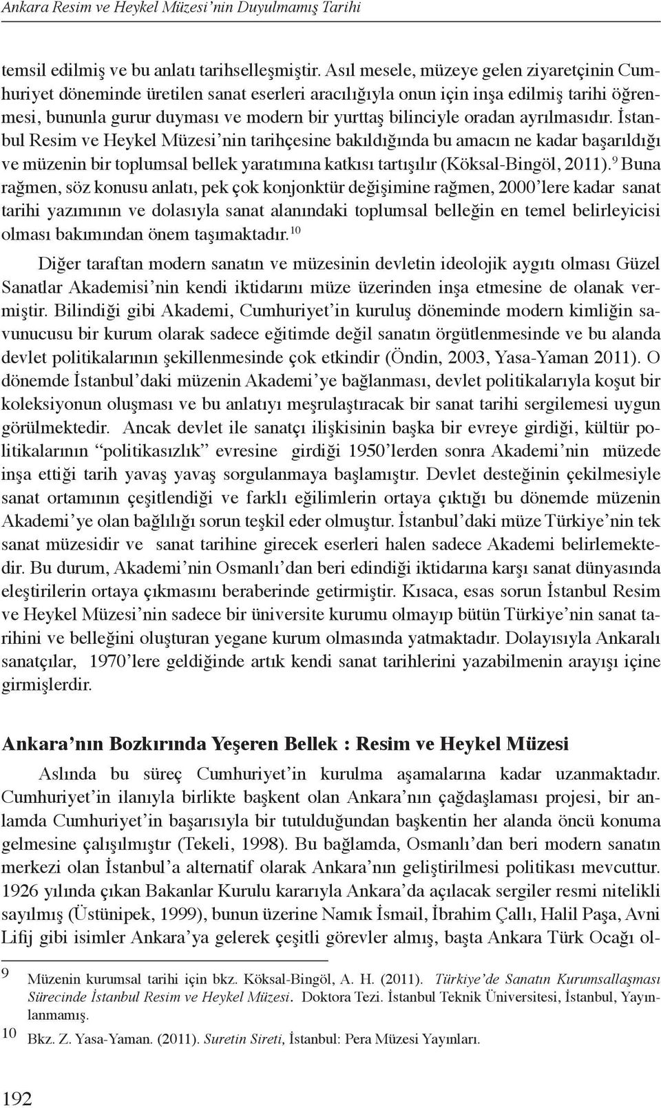 ayrılmasıdır. İstanbul Resim ve Heykel Müzesi nin tarihçesine bakıldığında bu amacın ne kadar başarıldığı ve müzenin bir toplumsal bellek yaratımına katkısı tartışılır (Köksal-Bingöl, 2011).