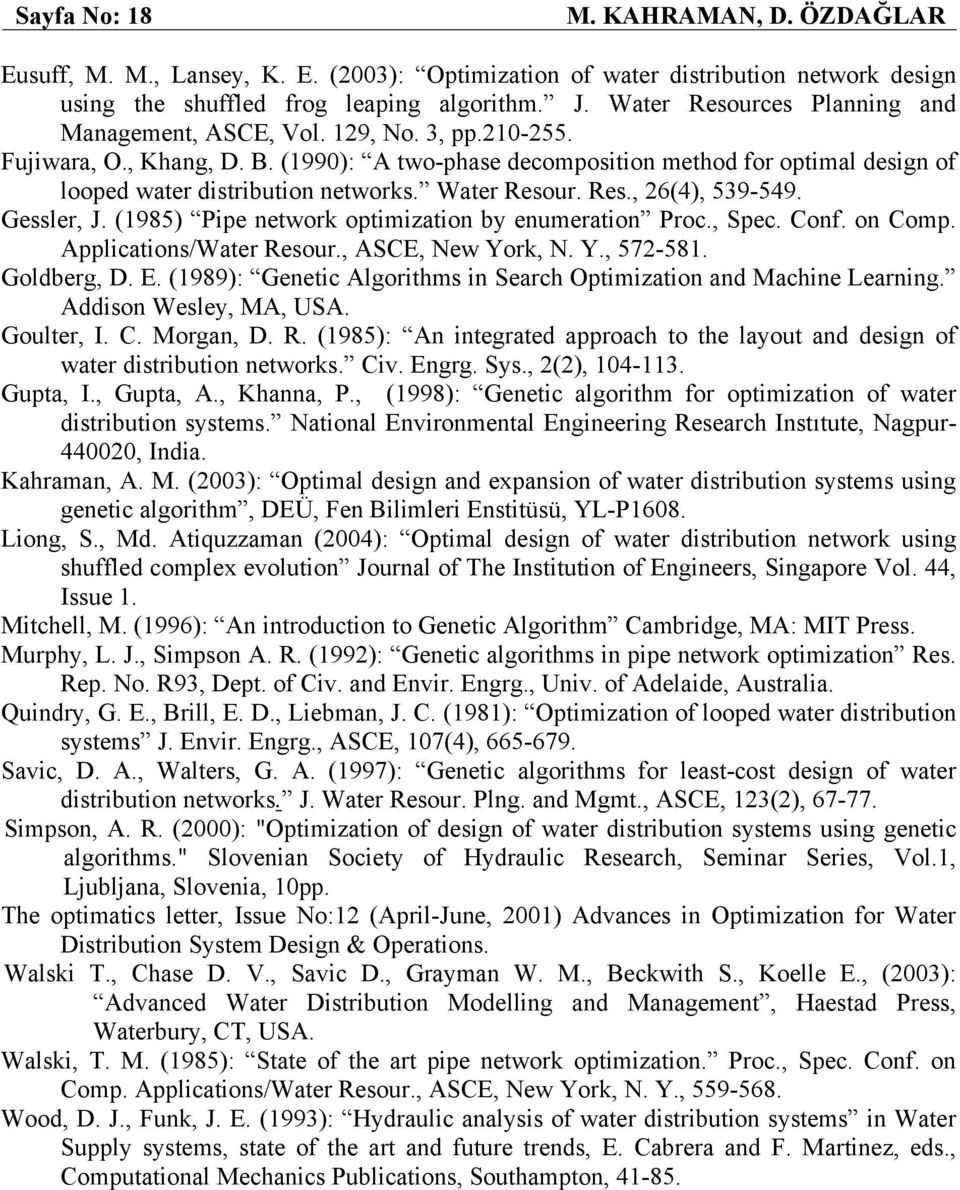 (1990): A two-phase decomposition method for optimal design of looped water distribution networks. Water Resour. Res., 26(4), 539-549. Gessler, J. (1985) Pipe network optimization by enumeration Proc.