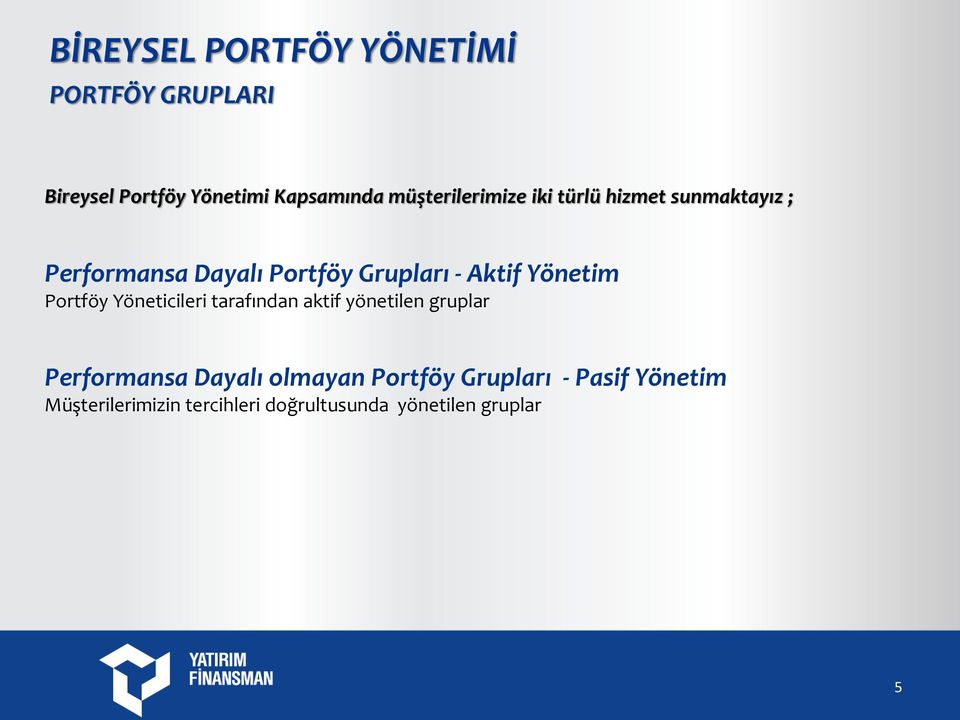 Aktif Yönetim Portföy Yöneticileri tarafından aktif yönetilen gruplar Performansa Dayalı