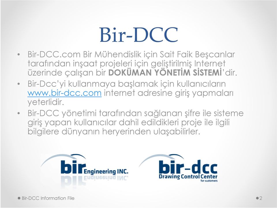 çalışan bir DOKÜMAN YÖNETİM SİSTEMİ dir. Bir-Dcc yi kullanmaya başlamak için kullanıcıların www.bir-dcc.