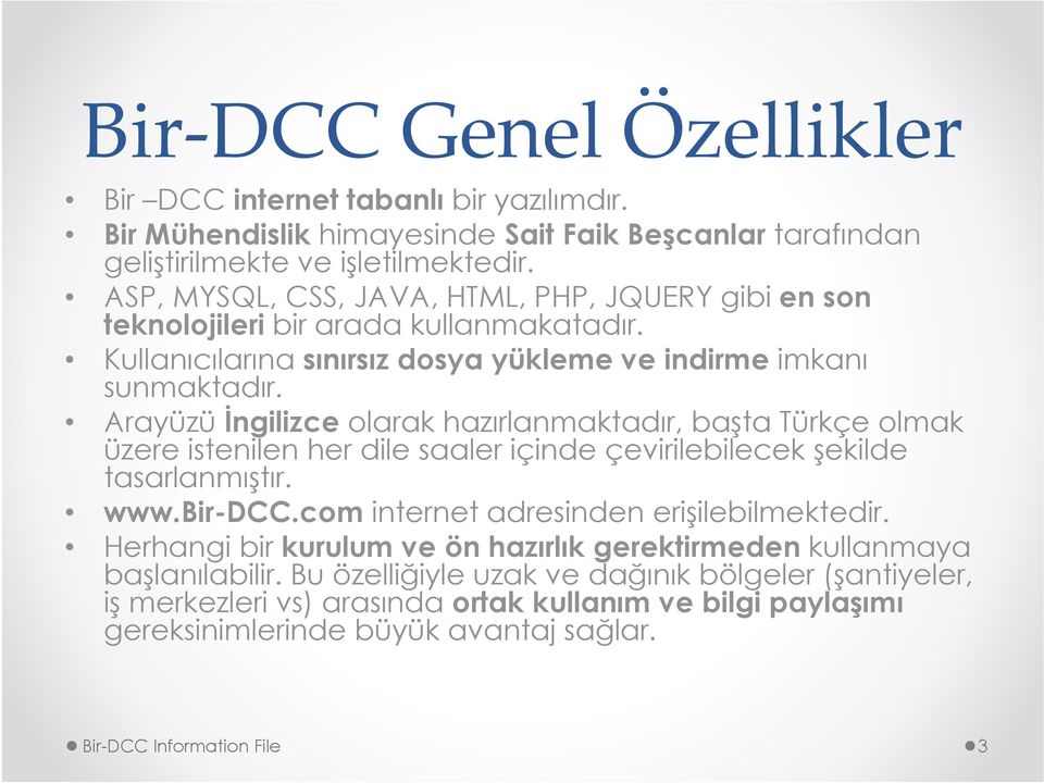 Arayüzü İngilizce olarak hazırlanmaktadır, başta Türkçe olmak üzere istenilen her dile saaler içinde çevirilebilecek şekilde tasarlanmıştır. www.bir-dcc.