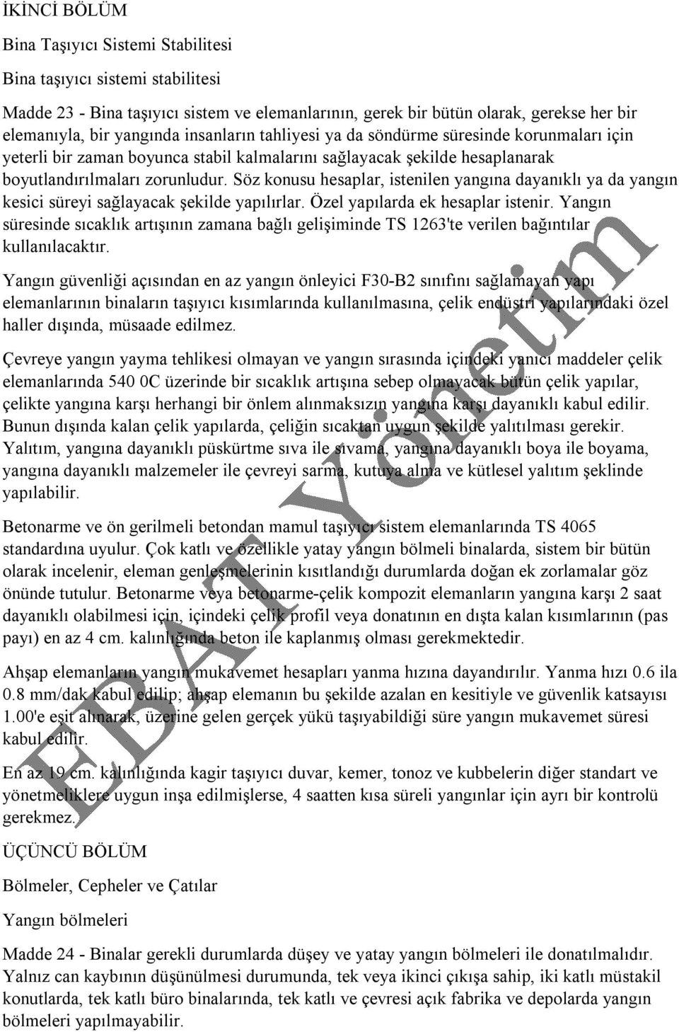 Söz konusu hesaplar, istenilen yangına dayanıklı ya da yangın kesici süreyi sağlayacak şekilde yapılırlar. Özel yapılarda ek hesaplar istenir.