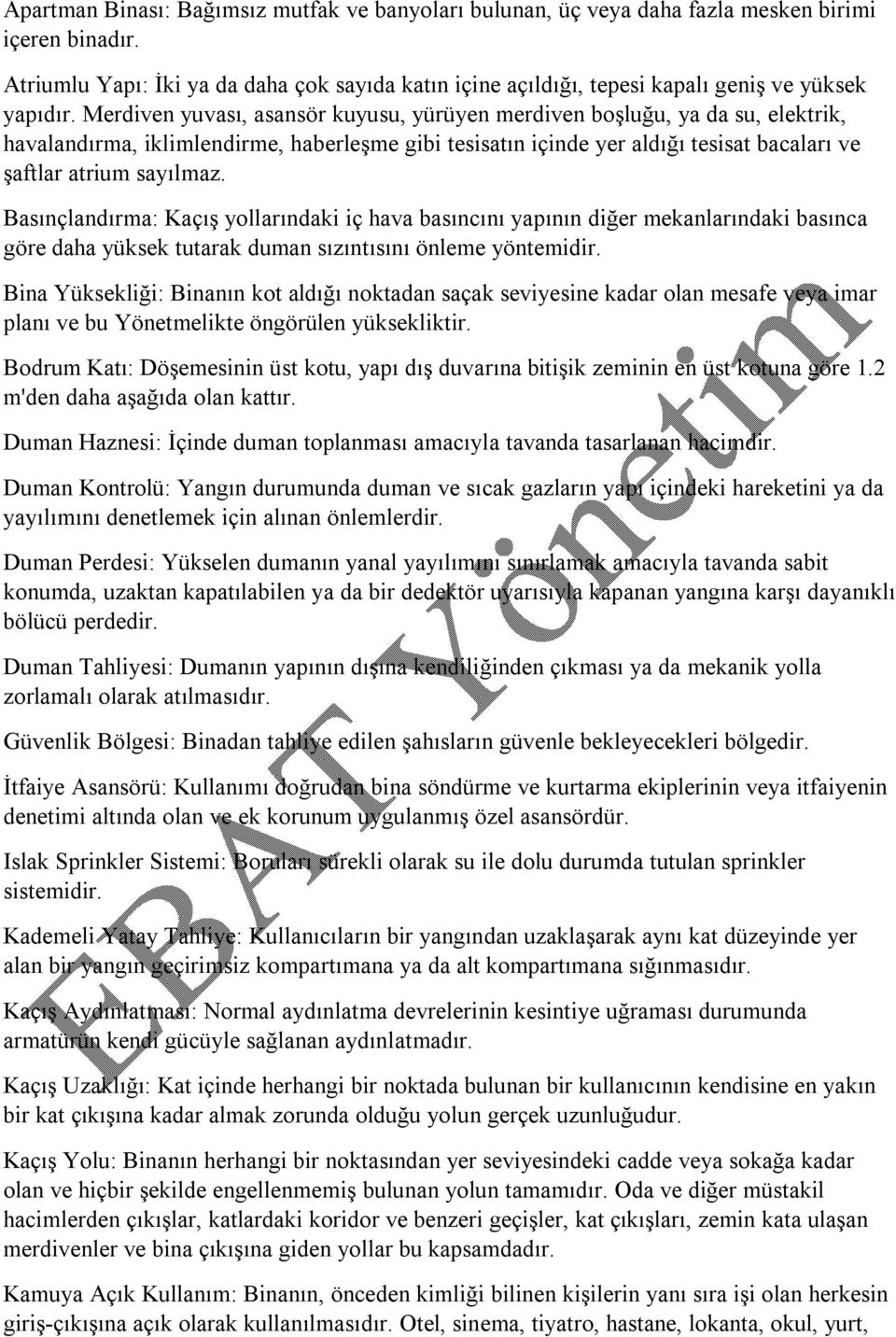 Merdiven yuvası, asansör kuyusu, yürüyen merdiven boşluğu, ya da su, elektrik, havalandırma, iklimlendirme, haberleşme gibi tesisatın içinde yer aldığı tesisat bacaları ve şaftlar atrium sayılmaz.