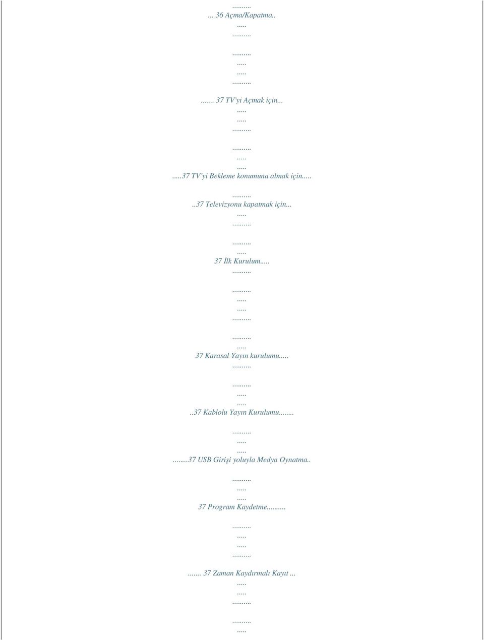 .. 37 İlk Kurulum 37 Karasal Yayın kurulumu..37 Kablolu Yayın Kurulumu.