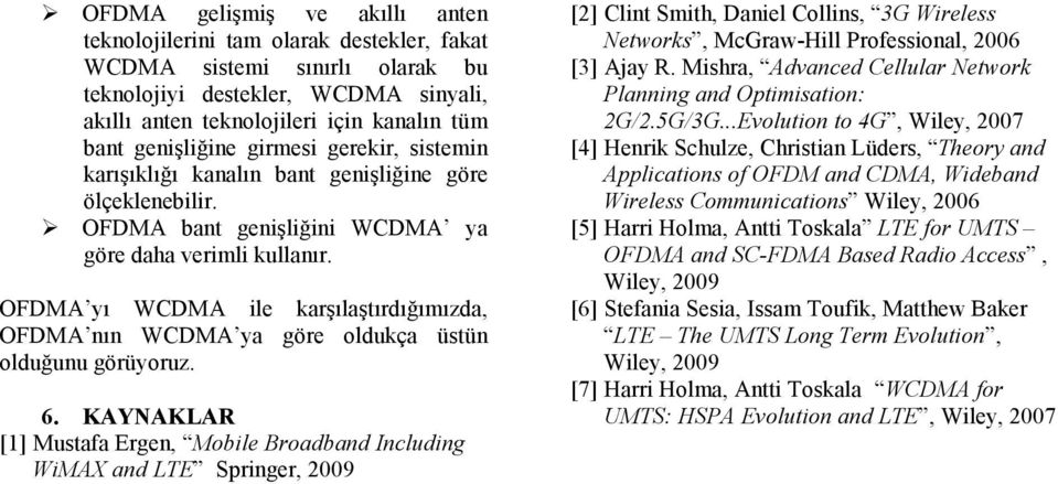 OFDMA yı WCDMA ile karşılaştırdığımızda, OFDMA nın WCDMA ya göre oldukça üstün olduğunu görüyoruz. 6.