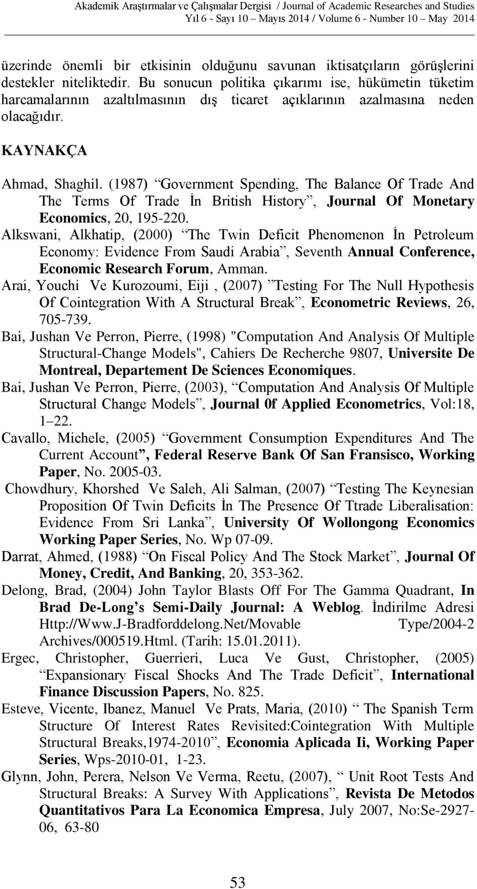 (987) Governmen Spending, he Balance Of rade And he erms Of rade İn Briish Hisory, Journal Of Moneary Economics, 0, 95-0.