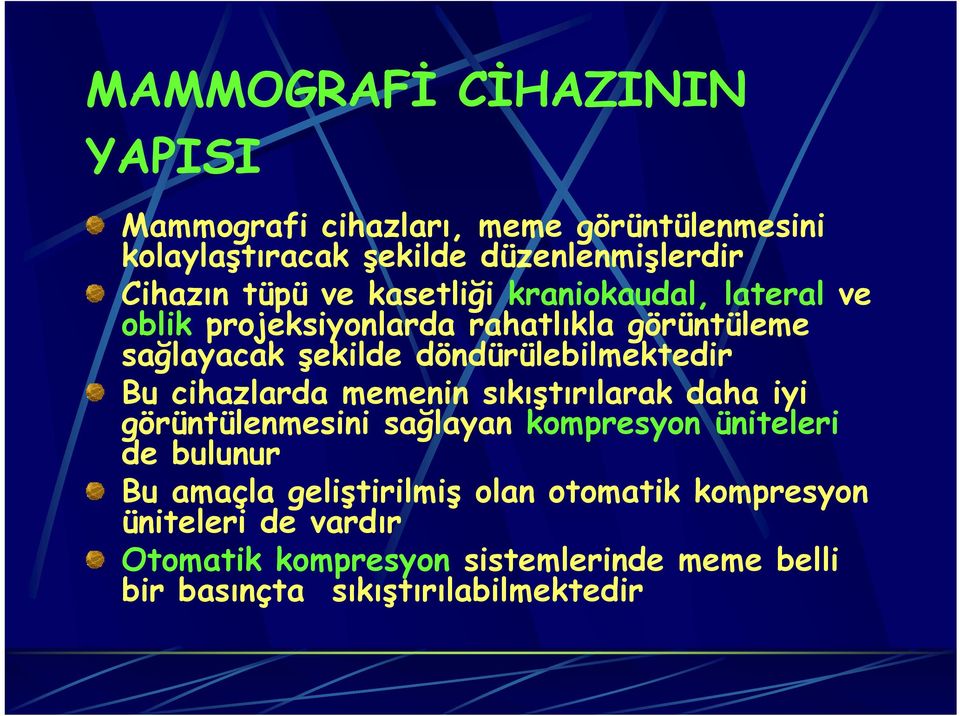 döndürülebilmektedir Bu cihazlarda memenin sıkıştırılarak daha iyi görüntülenmesini sağlayan kompresyon üniteleri de bulunur