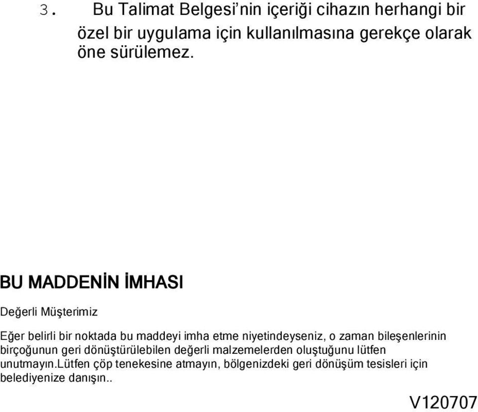 BU MADDENİN İMHASI Değerli Müşterimiz Eğer belirli bir noktada bu maddeyi imha etme niyetindeyseniz, o