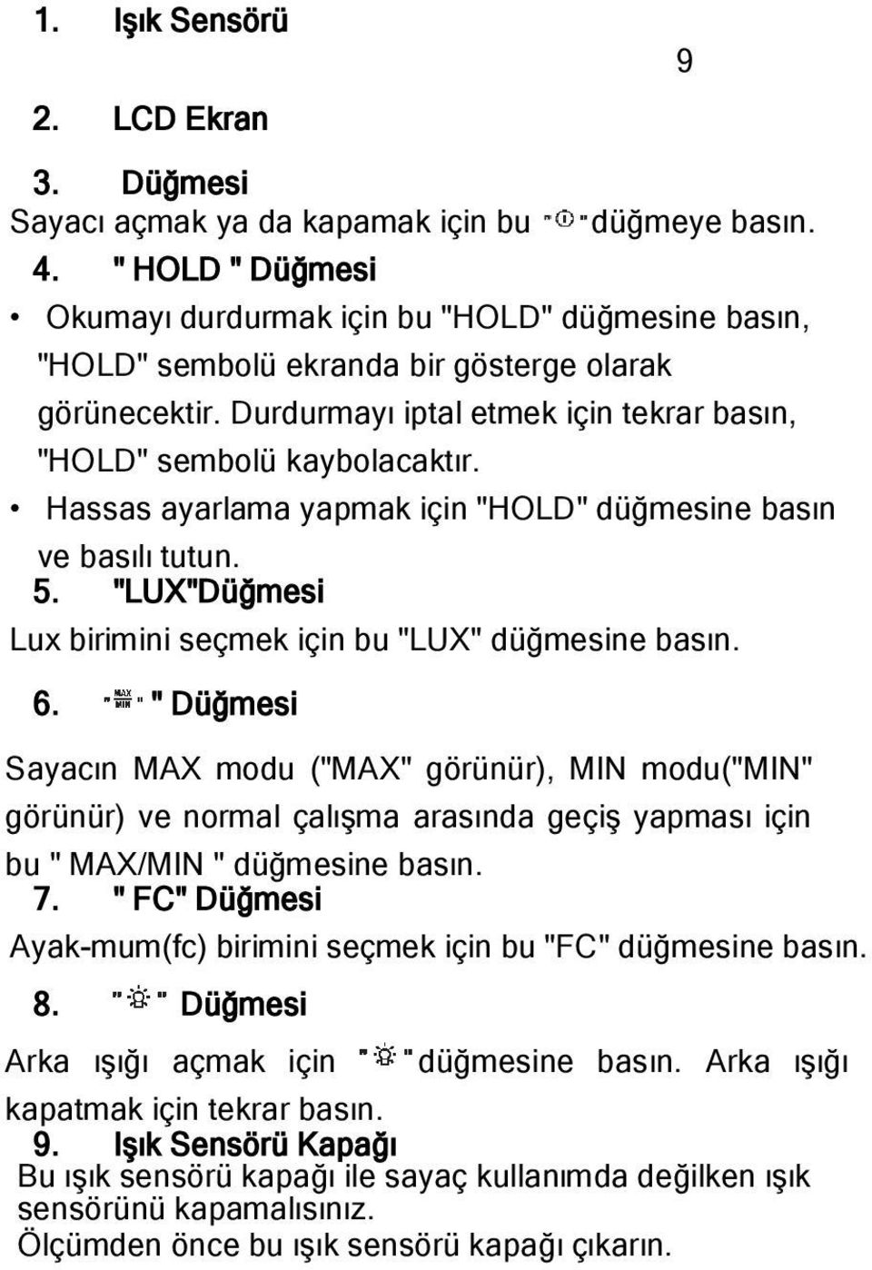 Hassas ayarlama yapmak için "HOLD" düğmesine basın ve basılı tutun. 5. "LUX"Düğmesi Lux birimini seçmek için bu "LUX" düğmesine basın. 6.