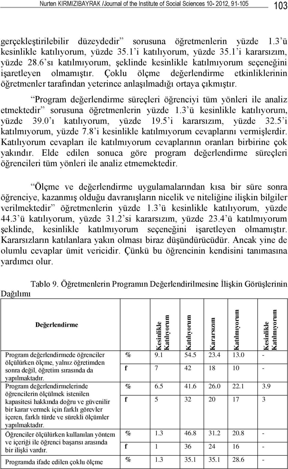 Çoklu ölçme değerlendirme etkinliklerinin öğretmenler tarafından yeterince anlaşılmadığı ortaya çıkmıştır.