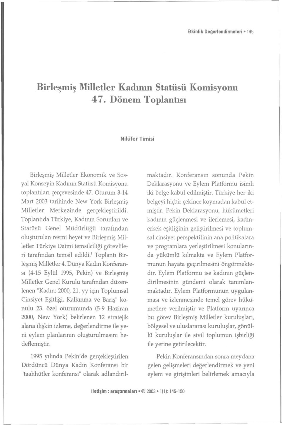 Oturum 3-14 Mart 2003 tarihinde New York Birleşmiş Milletler Merkezinde gerçekleştirildi.