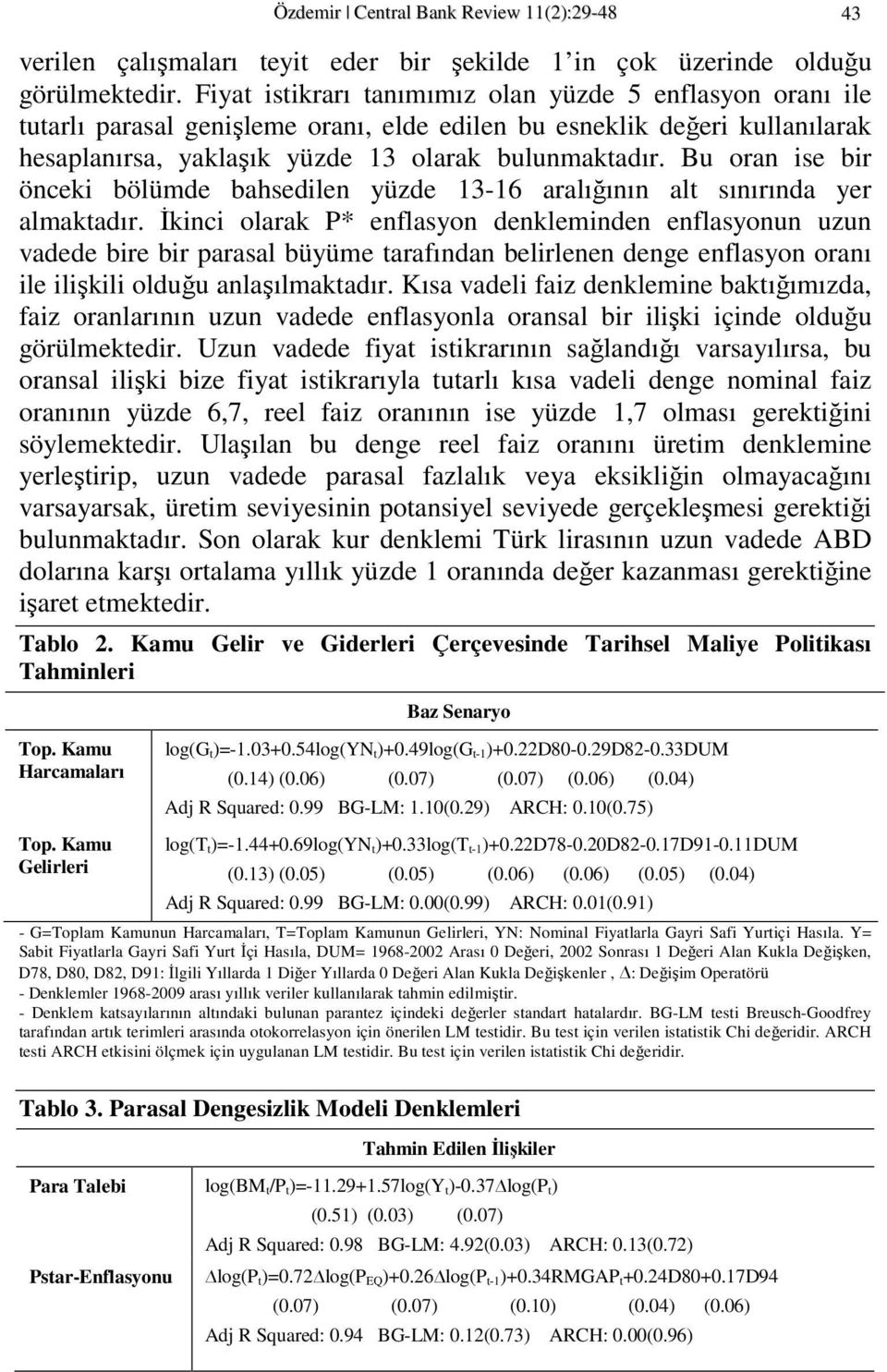 Bu oran ise bir önceki bölümde bahsedilen yüzde 13-16 aralığının al sınırında yer almakadır.