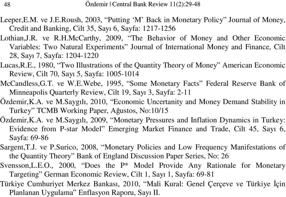 T. ve W.E.Webe, 1995, Some Moneary Facs Federal Reserve Bank of Minneapolis Quarerly Review, Cil 19, Sayı 3, Sayfa: 2-11 Özdemir,K.A. ve M.