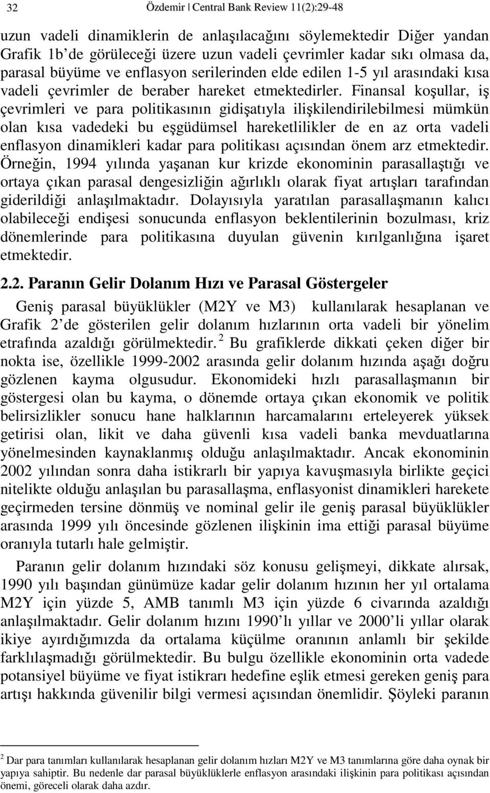 Finansal koşullar, iş çevrimleri ve para poliikasının gidişaıyla ilişkilendirilebilmesi mümkün olan kısa vadedeki bu eşgüdümsel harekelilikler de en az ora vadeli enflasyon dinamikleri kadar para