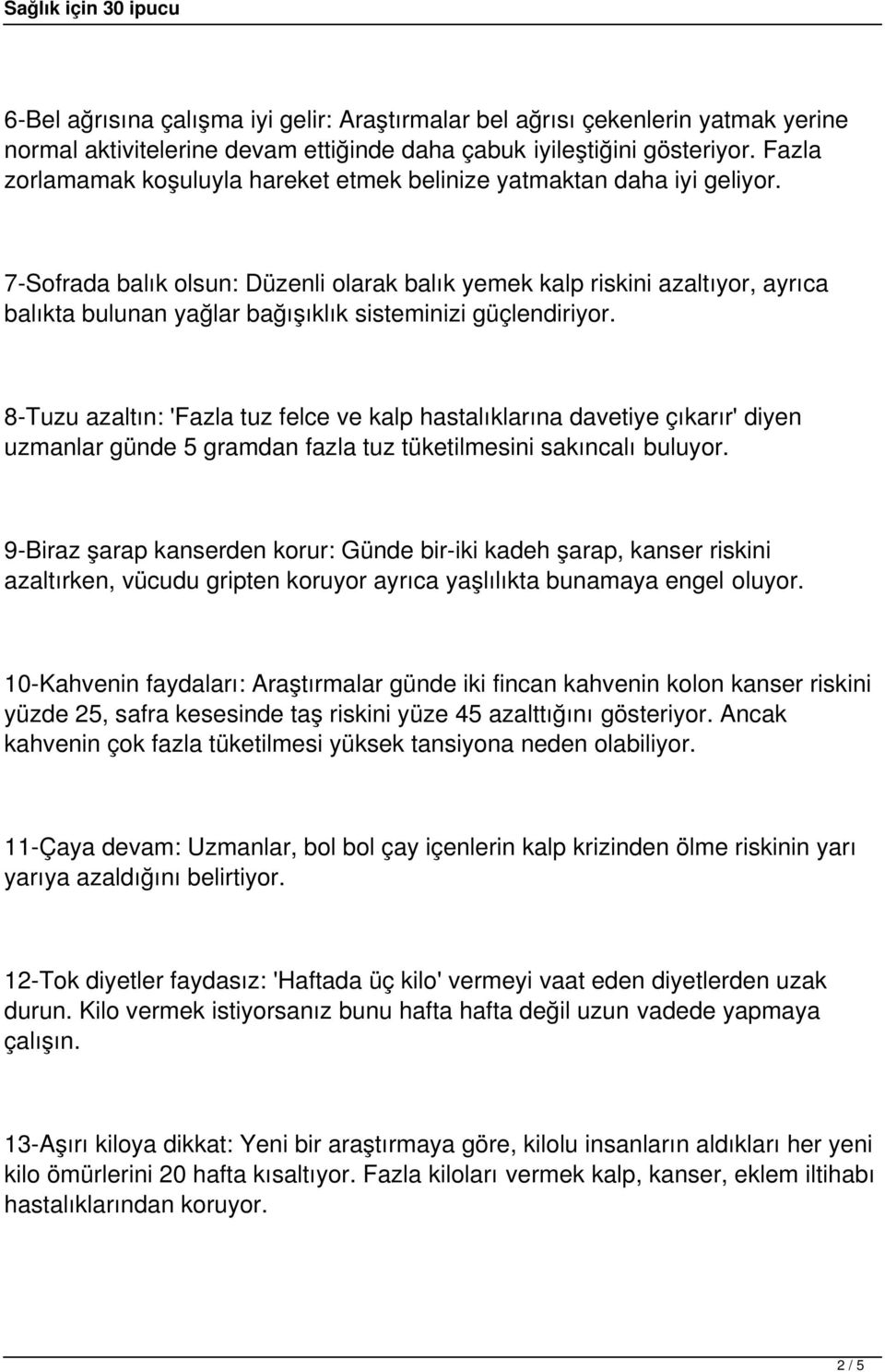 7-Sofrada balık olsun: Düzenli olarak balık yemek kalp riskini azaltıyor, ayrıca balıkta bulunan yağlar bağışıklık sisteminizi güçlendiriyor.