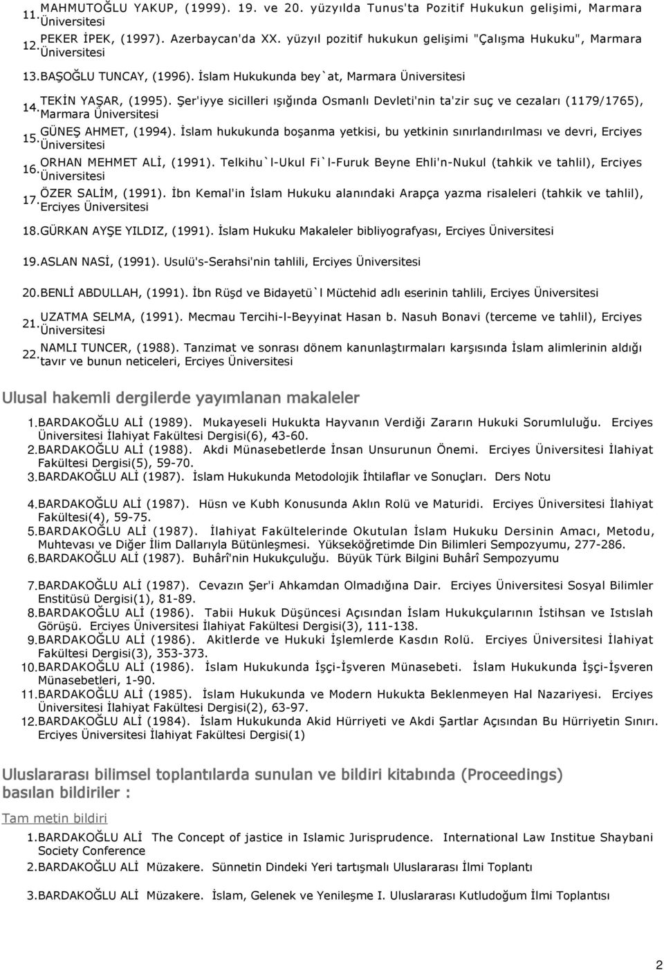 İslam hukukunda boşanma yetkisi, bu yetkinin sınırlandırılması ve devri, Erciyes 15. ORHAN MEHMET ALİ, (1991). Telkihu`l-Ukul Fi`l-Furuk Beyne Ehli'n-Nukul (tahkik ve tahlil), Erciyes 16.