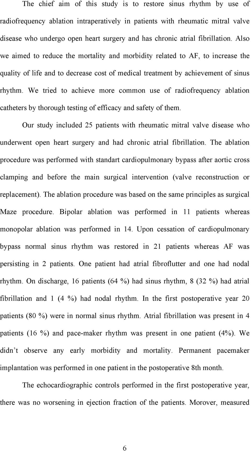 We tried to achieve more common use of radiofrequency ablation catheters by thorough testing of efficacy and safety of them.