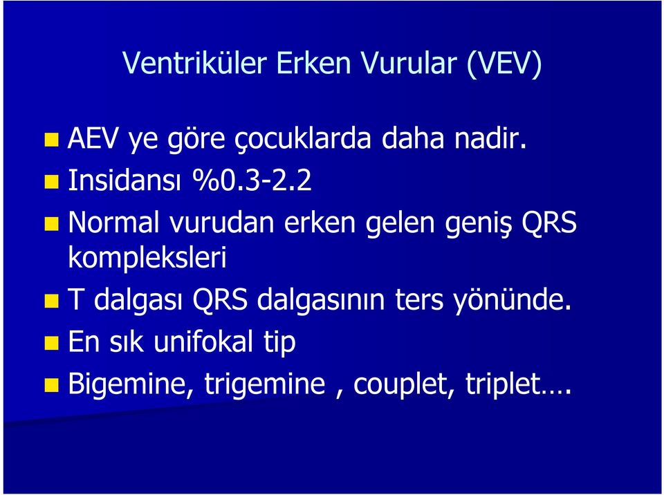 2 Normal vurudan erken gelen geniş QRS kompleksleri T