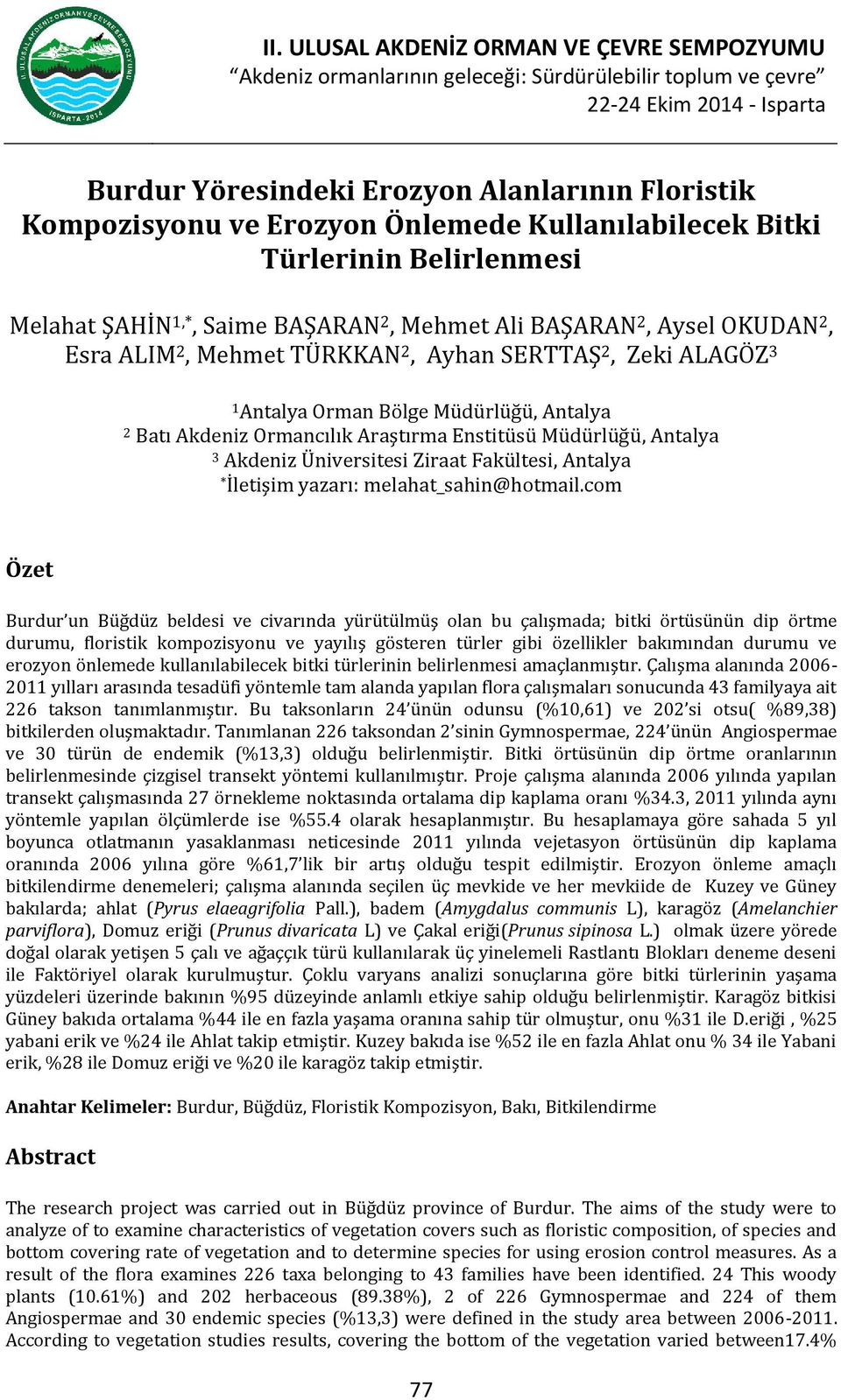 1 Antalya Orman Bölge Müdürlüğü, Antalya 2 Batı Akdeniz Ormancılık Araştırma Enstitüsü Müdürlüğü, Antalya 3 Akdeniz Üniversitesi Ziraat Fakültesi, Antalya * İletişim yazarı: melahat_sahin@hotmail.