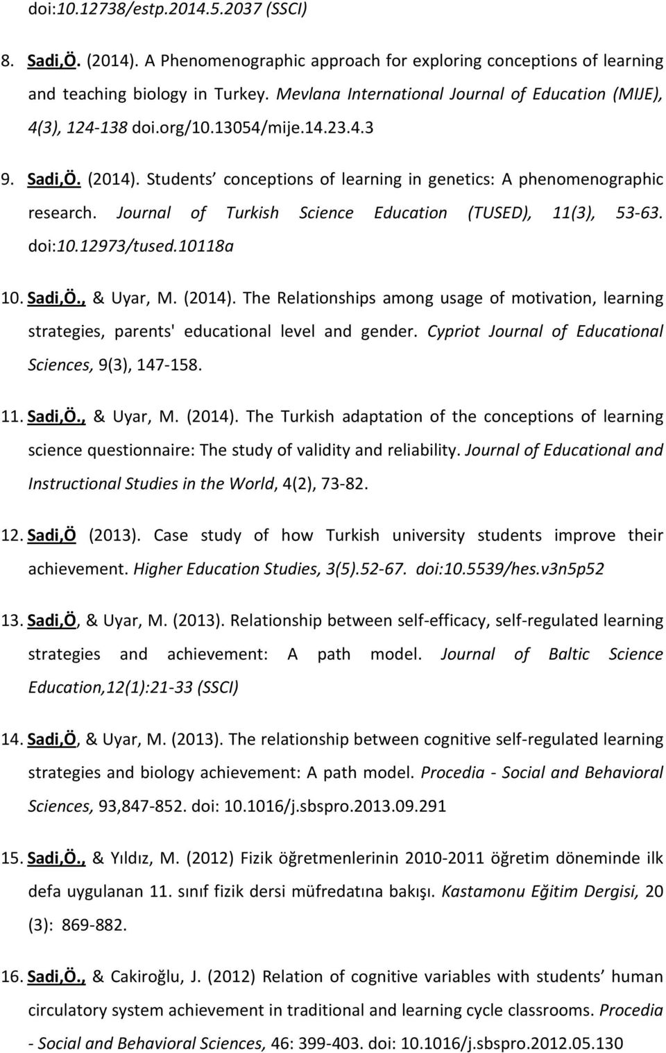 Journal of Turkish Science Education (TUSED), 11(3), 53-63. doi:10.12973/tused.10118a 10. Sadi,Ö., & Uyar, M. (2014).