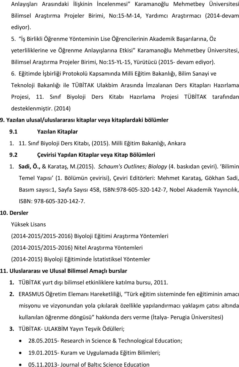 No:15-YL-15, Yürütücü (2015- devam ediyor). 6.