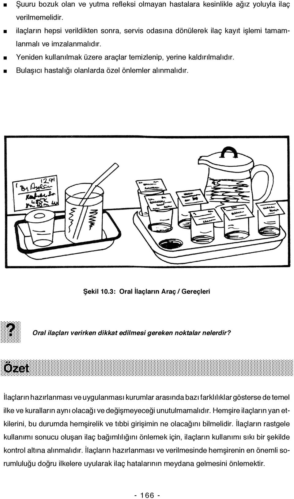 Bulaşıcı hastalığı olanlarda özel önlemler alınmalıdır. Şekil 10.