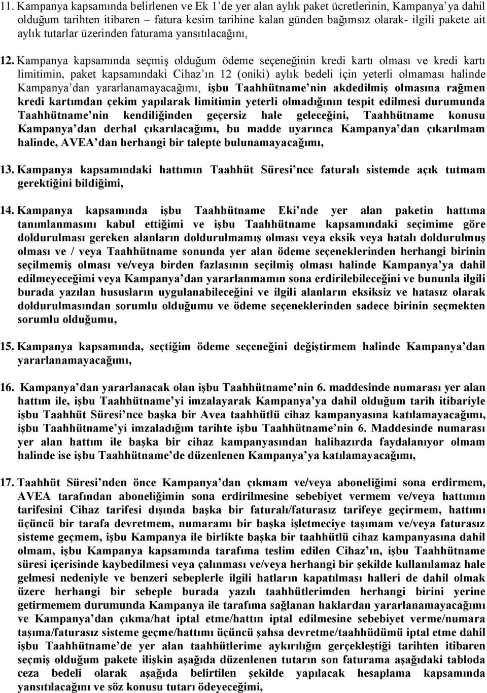 Kampanya kapsamında seçmiş olduğum ödeme seçeneğinin kredi kartı olması ve kredi kartı limitimin, paket kapsamındaki Cihaz ın 12 (oniki) aylık bedeli için yeterli olmaması halinde Kampanya dan