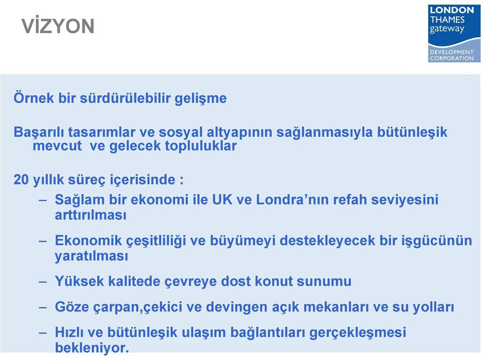 gelecek topluluklar 20 yıllık süreç içerisinde : Sağlam bir ekonomi ile UK ve Londra nın refah seviyesini arttırılması