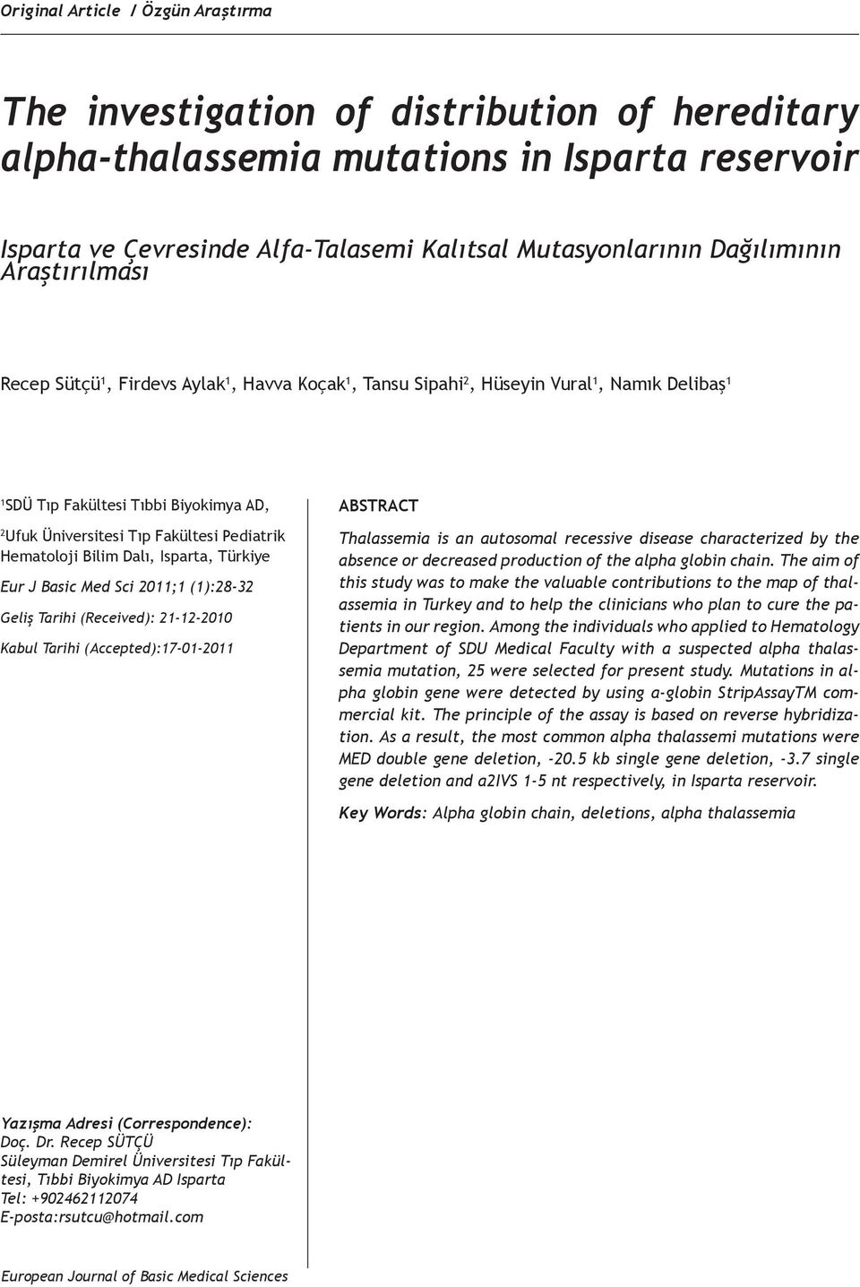 Pediatrik Hematoloji Bilim Dalı, Isparta, Türkiye Eur J Basic Med Sci 2011;1 (1):28-32 Geliş Tarihi (Received): 21-12-2010 Kabul Tarihi (Accepted):17-01-2011 ABSTRACT Thalassemia is an autosomal