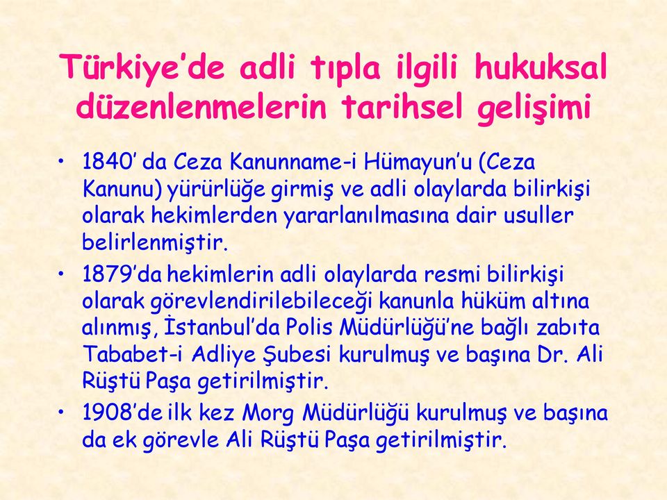 1879 da hekimlerin adli olaylarda resmi bilirkişi olarak görevlendirilebileceği kanunla hüküm altına alınmış, İstanbul da Polis Müdürlüğü