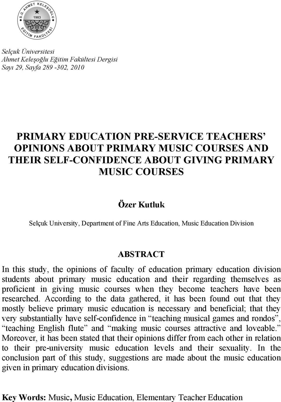 division students about primary music education and their regarding themselves as proficient in giving music courses when they become teachers have been researched.