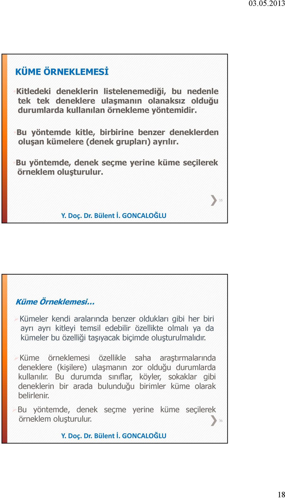 35 Küme Öreklemes Kümeler ked aralarıda bezer oldukları gb her br ayrı ayrı ktley temsl edeblr özellkte olmalı ya da kümeler bu özellğ taşıyacak bçmde oluşturulmalıdır.