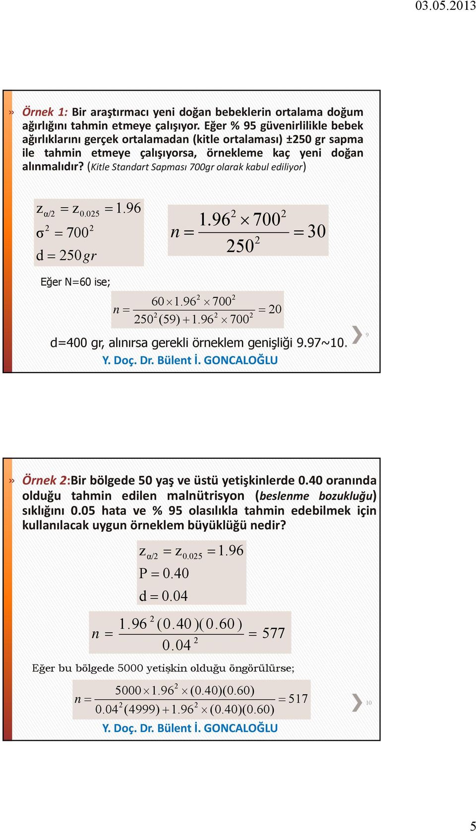 (Ktle Stadart Sapması 700gr olarak kabul edlyor) z σ α/ = z 0.05 = 700 d = 50gr = 1.96 1.96 700 = 50 = 30 Eğer N=60 se; 60 1.96 700 = 50 (59) + 1.96 700 = 0 d=400 gr, alıırsa gerekl öreklem geşlğ 9.