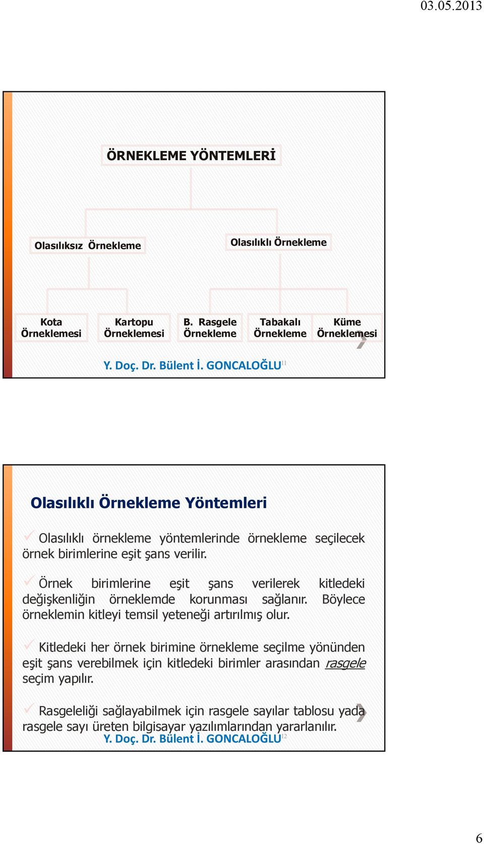 verlr. Örek brmlere eşt şas verlerek ktledek değşkelğ öreklemde koruması sağlaır. Böylece öreklem ktley temsl yeteeğ artırılmış olur.