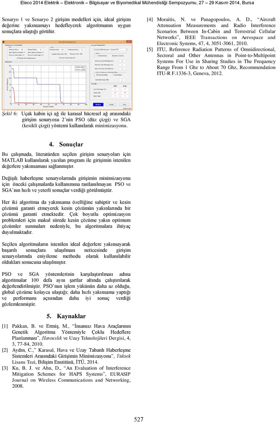 [5] ITU, Reference Radaton atterns of Omndrectonal, ectoral and Other Antennas n ont-to-ultpont ystems For Use n harng tudes n The Frequency Range From 1 hz to About 70 hz, Recommendaton ITU-R F.