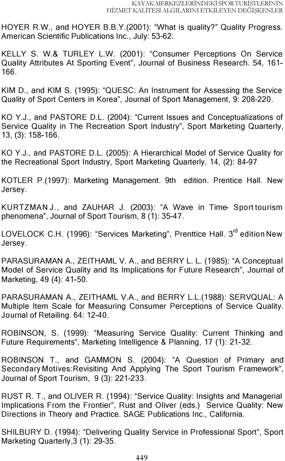 (1995): QUESC: An Instrument for Assessing the Service Quality of Sport Centers in Korea, Journal of Sport Management, 9: 208-220. KO Y.J., and PASTORE D.L.