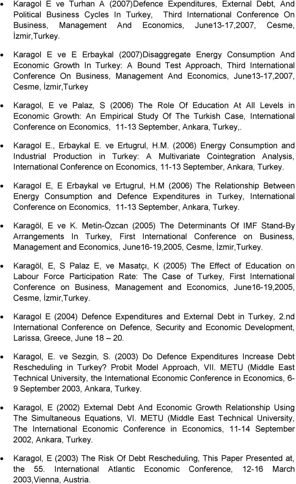 Karagol E ve E Erbaykal (2007)Disaggregate Energy Consumption And Economic Growth In Turkey: A Bound Test Approach, Third International Conference On Business, Management And Economics,
