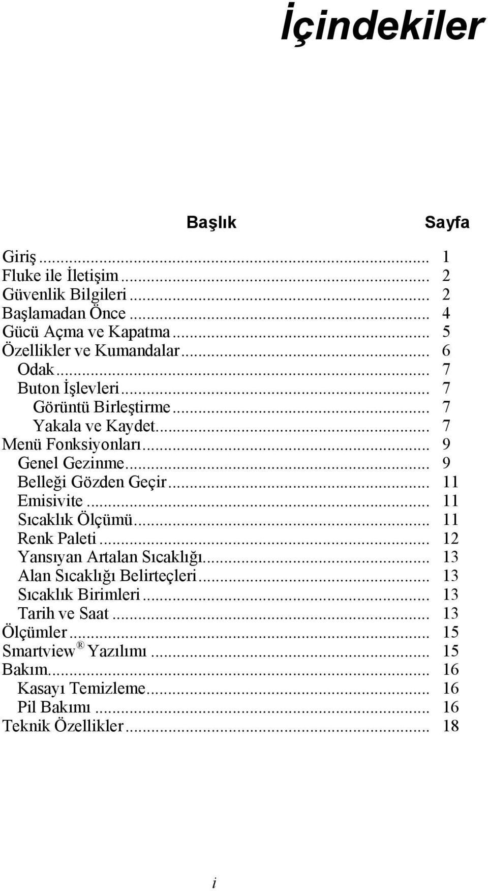 .. 9 Belleği Gözden Geçir... 11 Emisivite... 11 Sıcaklık Ölçümü... 11 Renk Paleti... 12 Yansıyan Artalan Sıcaklığı... 13 Alan Sıcaklığı Belirteçleri.