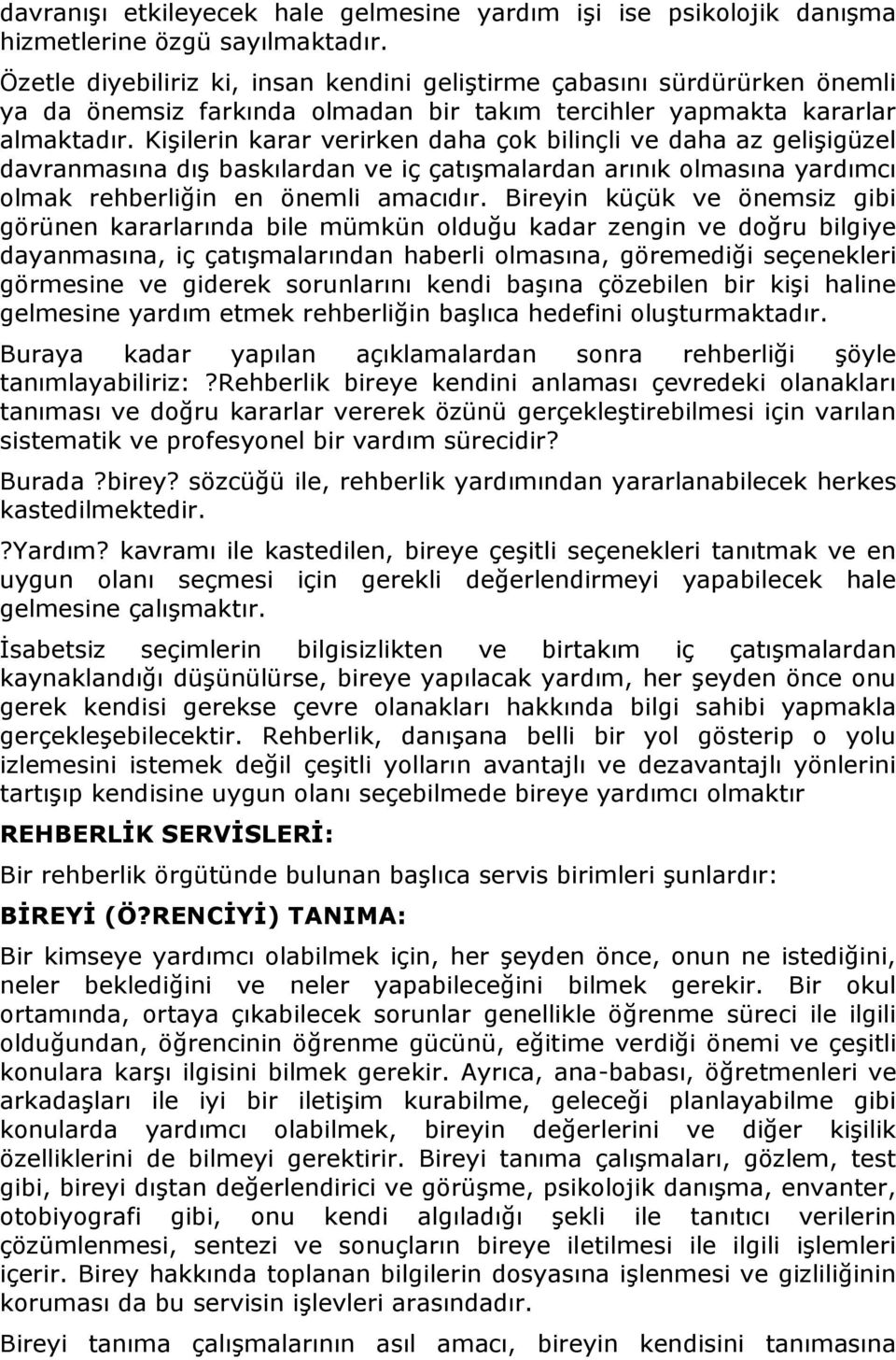 Kişilerin karar verirken daha çok bilinçli ve daha az gelişigüzel davranmasına dış baskılardan ve iç çatışmalardan arınık olmasına yardımcı olmak rehberliğin en önemli amacıdır.