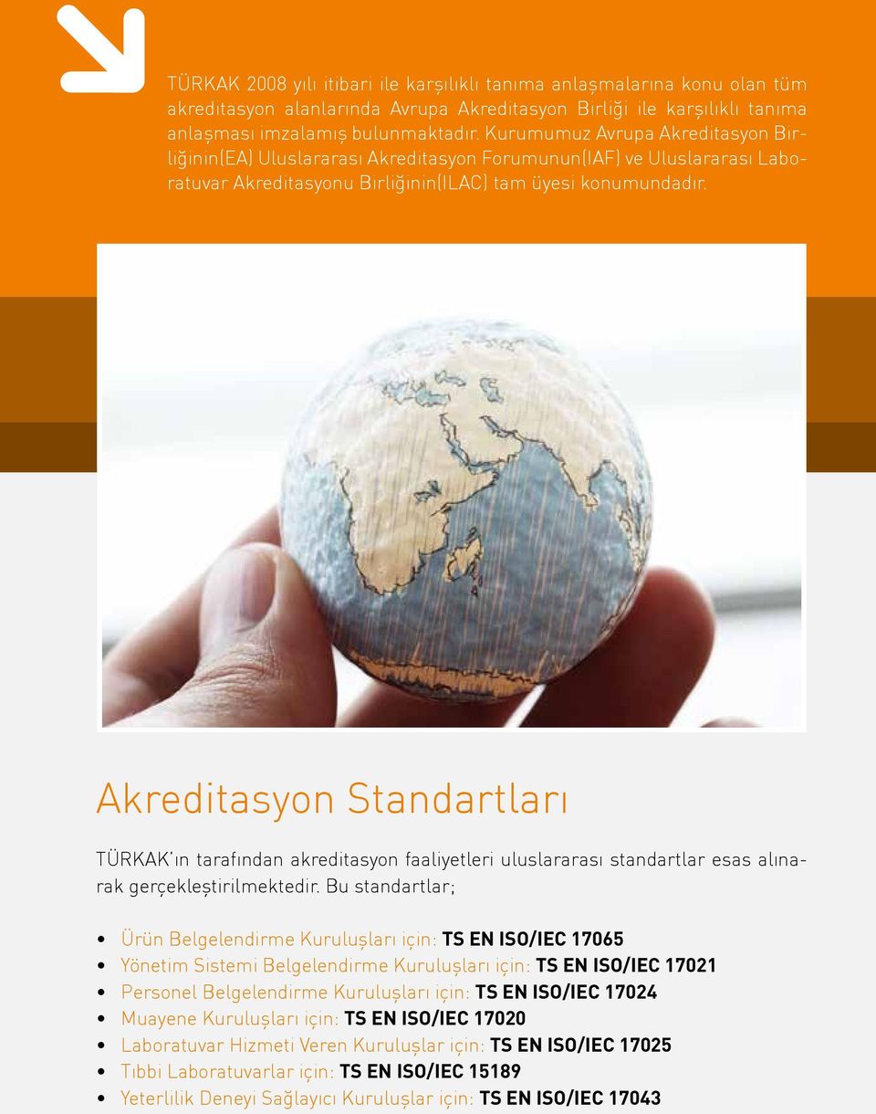 Akreditasyon Standartları TÜRKAK ın tarafından akreditasyon faaliyetleri uluslararası standartlar esas alınarak gerçekleştirilmektedir.