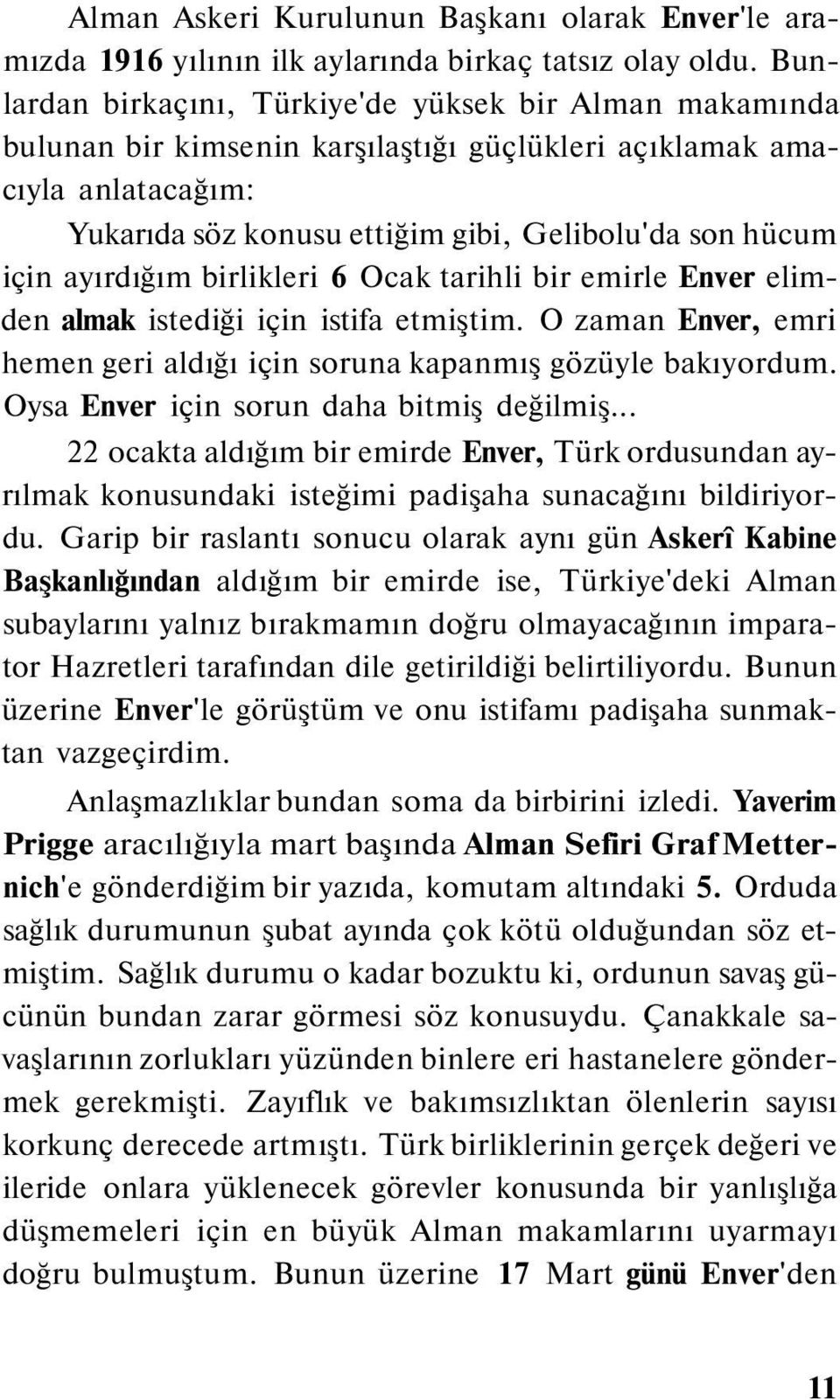 ayırdığım birlikleri 6 Ocak tarihli bir emirle Enver elimden almak istediği için istifa etmiştim. O zaman Enver, emri hemen geri aldığı için soruna kapanmış gözüyle bakıyordum.