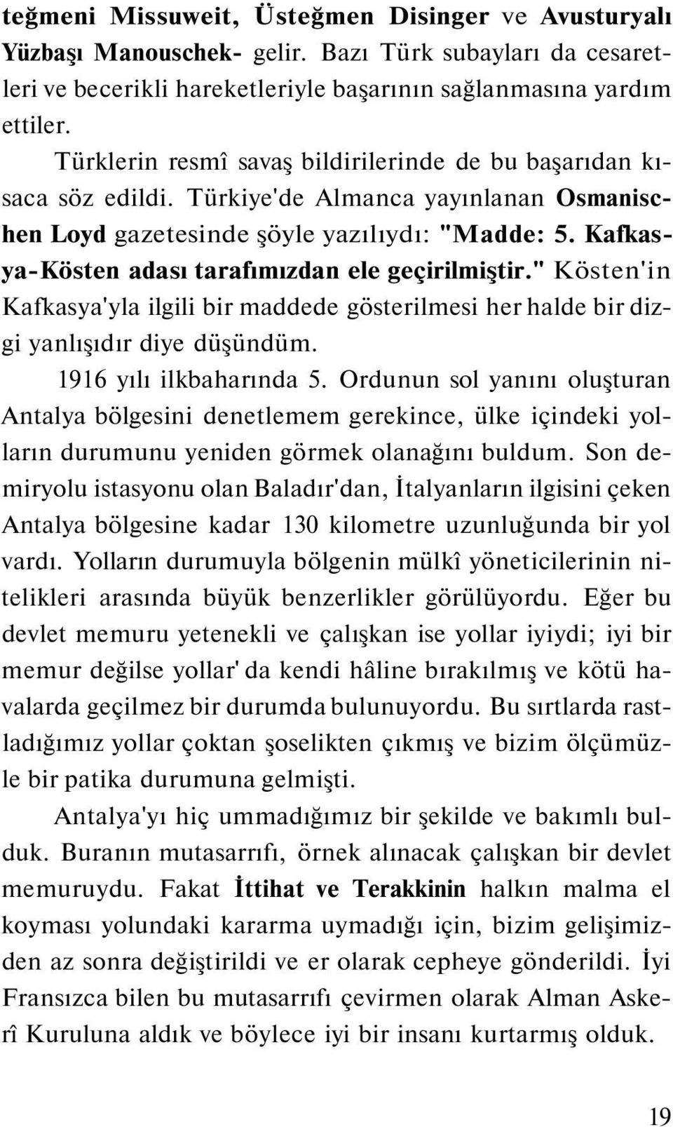 Kafkasya-Kösten adası tarafımızdan ele geçirilmiştir." Kösten'in Kafkasya'yla ilgili bir maddede gösterilmesi her halde bir dizgi yanlışıdır diye düşündüm. 1916 yılı ilkbaharında 5.