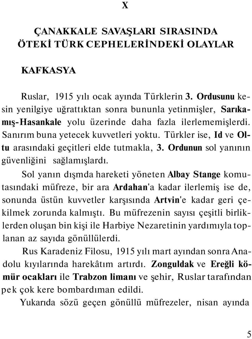 Türkler ise, Id ve Oltu arasındaki geçitleri elde tutmakla, 3. Ordunun sol yanının güvenliğini sağlamışlardı.