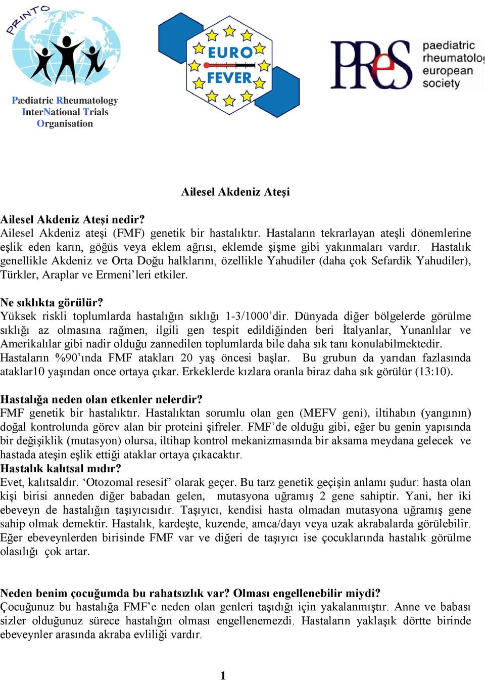 Hastalık genellikle Akdeniz ve Orta Doğu halklarını, özellikle Yahudiler (daha çok Sefardik Yahudiler), Türkler, Araplar ve Ermeni leri etkiler. Ne sıklıkta görülür?