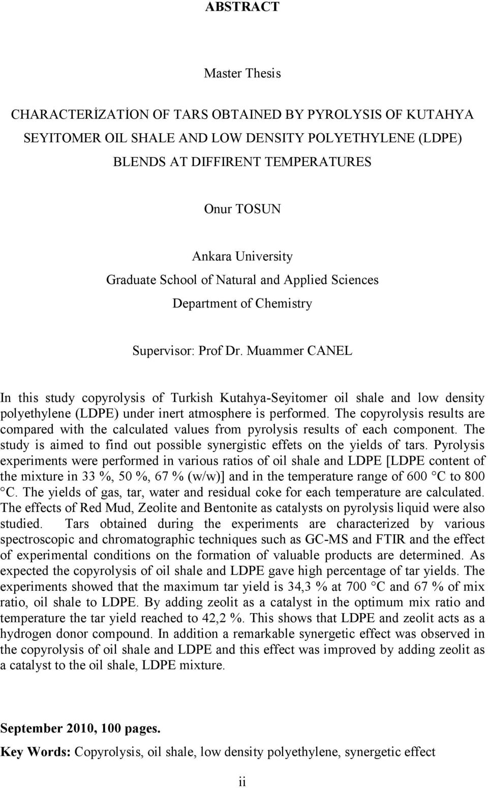 Muammer CANEL In this study copyrolysis of Turkish Kutahya-Seyitomer oil shale and low density polyethylene (LDPE) under inert atmosphere is performed.