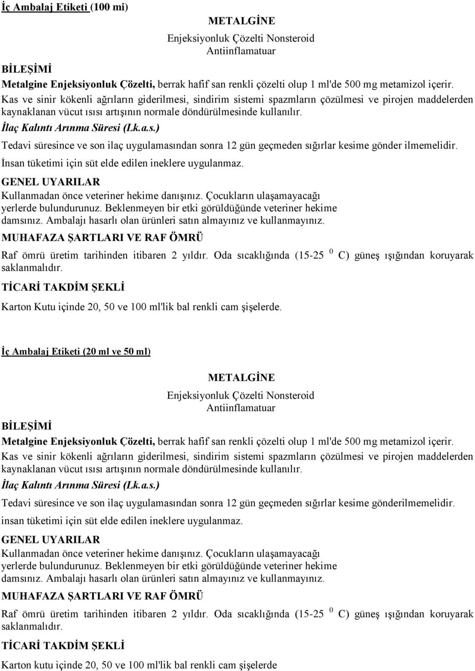 Oda sıcaklığında (15-25 0 C) güneş ışığından koruyarak Karton Kutu içinde 20, 50 ve 100 ml'lik bal renkli cam şişelerde. İç Ambalaj Etiketi (20 ml ve 50 ml) İlaç Kalıntı Arınma Süresi (Lk.a.s.) Tedavi süresince ve son ilaç uygulamasından sonra 12 gün geçmeden sığırlar kesime gönderilmemelidir.