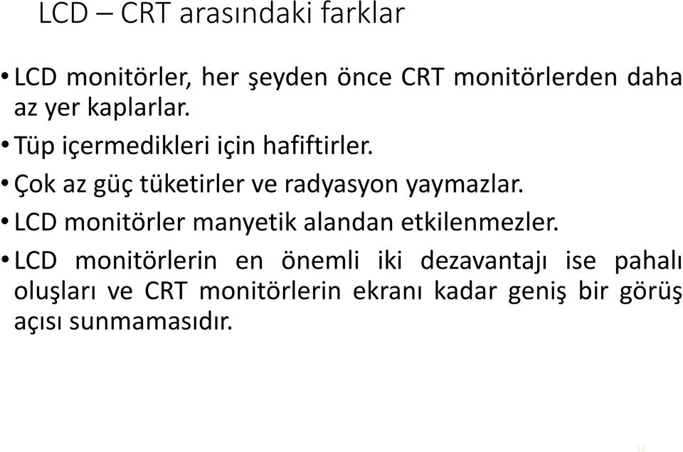 Çok az güç tüketirler ve radyasyon yaymazlar.